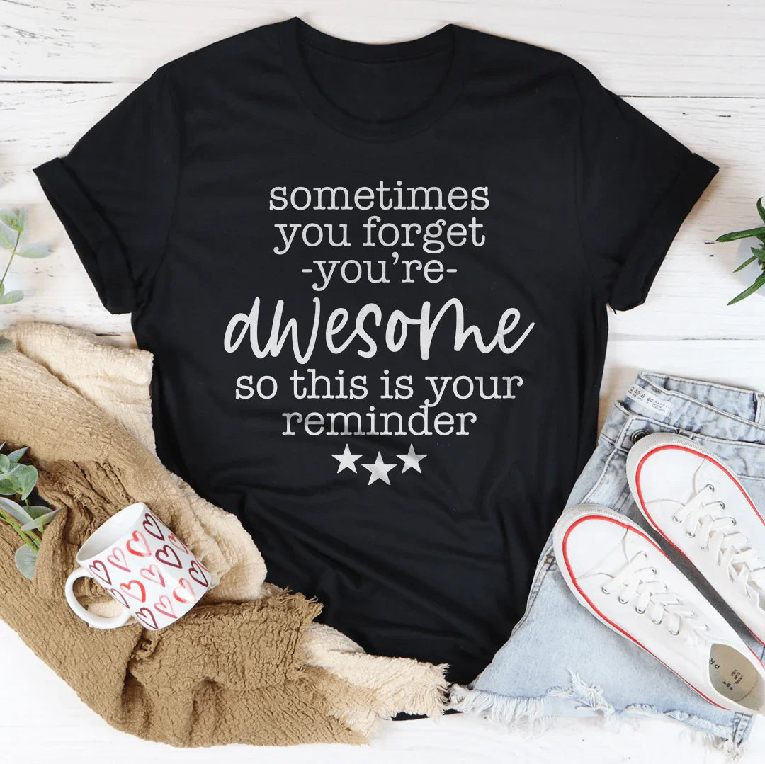 Sometimes You Forget You're Awesome Tee