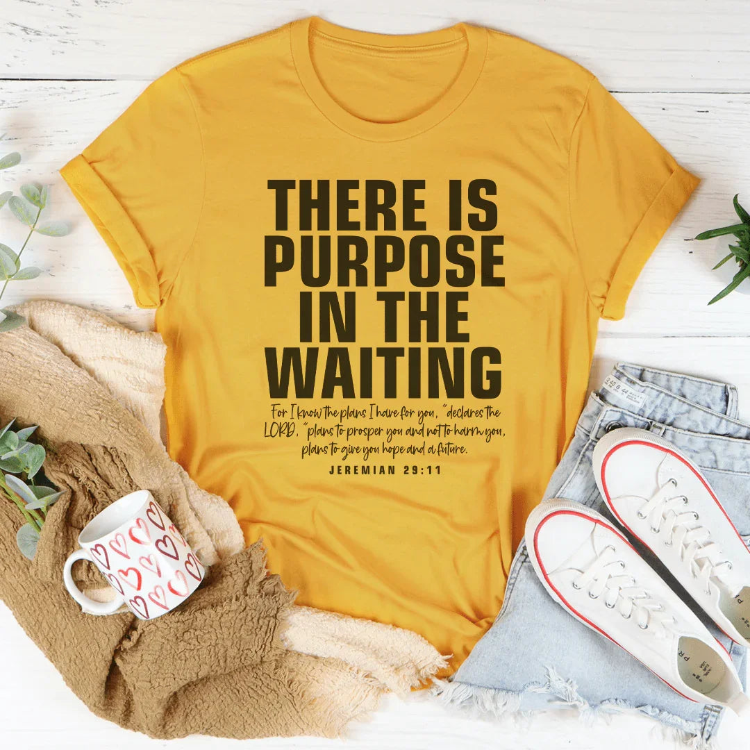 There  Is Purpose In The Waiting Tee
